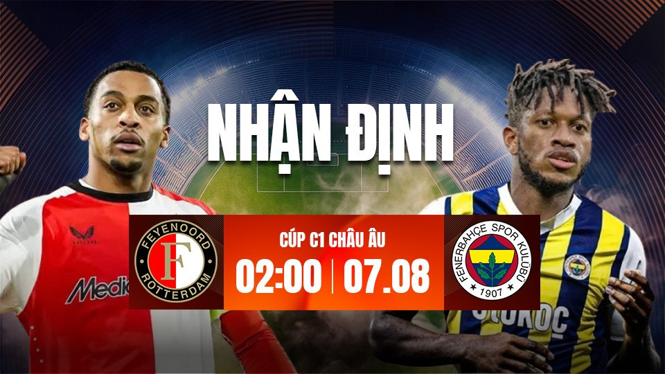 Nhận định bóng đá Feyenoord vs Fenerbahce, 02h00 ngày 7/8: Tin ở thầy trò Mourinho!